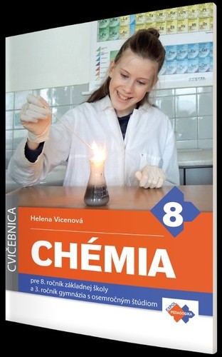 CVIČEBNICA - CHÉMIA pre 8. ročník základnej školy a 3. ročník gymnázia s osemročným štúdiom CVIČEBNICA - CHÉMIA pre 8. ročník základnej školy a 3. ročník gymnázia s osemročným štúdiom