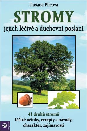 Stromy - jejich duchovní a léčivé poslání Stromy - jejich duchovní a léčivé poslání