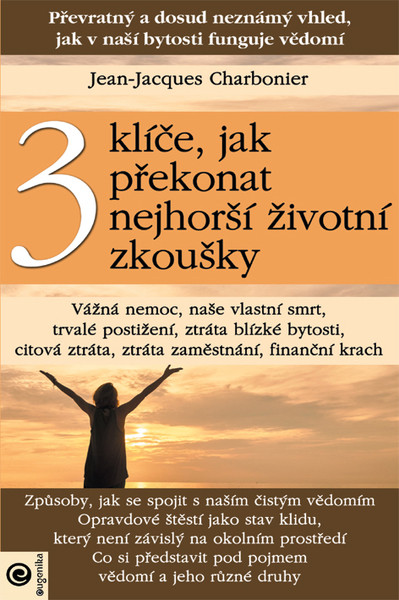 3 klíče, jak překonat nejhorší životní zkoušky 3 klíče, jak překonat nejhorší životní zkoušky