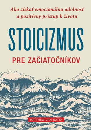 Stoicizmus pre začiatočníkov Stoicizmus pre začiatočníkov