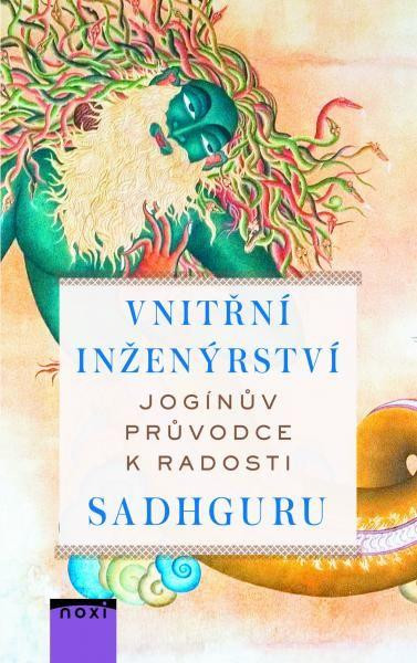 Vnitřní inženýrství - Jogínův průvodce k radosti Vnitřní inženýrství - Jogínův průvodce k radosti