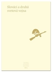 Pramene k dejinám Slovenska a Slovákov  XIII A - Slováci a druhá svetová vojna