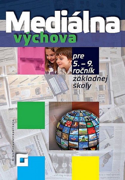 Mediálna výchova pre 5. - 9. ročník základnej školy Mediálna výchova pre 5. - 9. ročník základnej školy