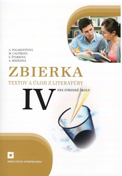 Zbierka textov a úloh z literatúry pre stredné školy IV Zbierka textov a úloh z literatúry pre stredné školy IV