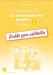Zošit pre učiteľa k Pomocníku zo slovenského jazyka pre 8. ročník ZŠ a 3. ročník GOŠ Zošit pre učiteľa k Pomocníku zo slovenského jazyka pre 8. ročník ZŠ a 3. ročník GOŠ