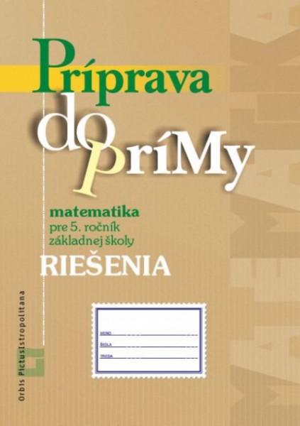 Príprava do prímy - matematika pre 5. ročník základnej školy Príprava do prímy - matematika pre 5. ročník základnej školy