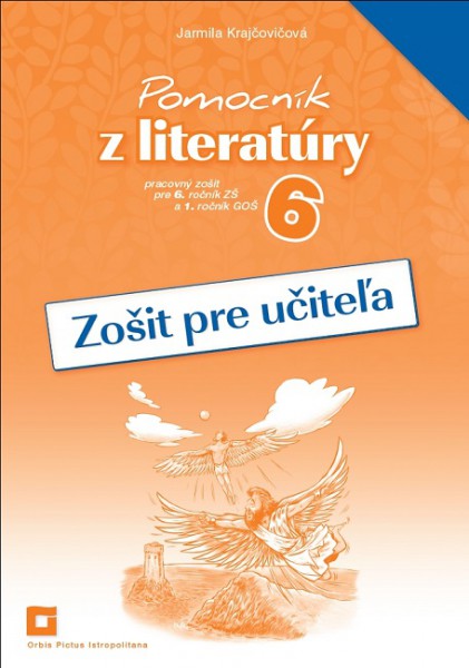 Zošit pre učiteľa – Pomocník z literatúry 6 ZŠ a 1 GOŠ Zošit pre učiteľa – Pomocník z literatúry 6 ZŠ a 1 GOŠ