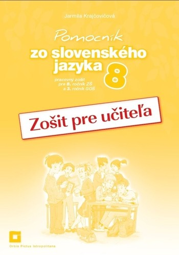Zošit pre učiteľa k Pomocníku zo slovenského jazyka pre 8. ročník ZŠ a 3. ročník GOŠ
