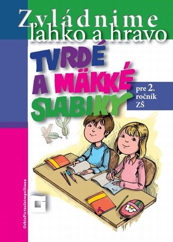 Zvládnime ľahko a hravo pre 2. ročník ZŠ: Tvrdé a mäkké slabiky