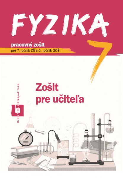 Fyzika pre 7. ročník ZŠ a 2. ročník GOŠ. Zošit pre učiteľa