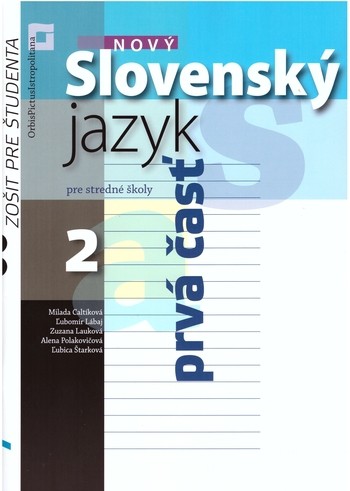 Nový Slovenský jazyk pre stredné školy 2. ročník - Zošit pre študenta 1. časť Nový Slovenský jazyk pre stredné školy 2. ročník - Zošit pre študenta 1. časť