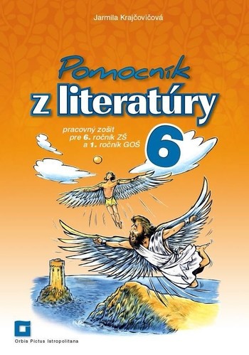Pomocník z literatúry pre 6. ročník ZŠ a 1. ročník GOŠ – pracovný zošit Pomocník z literatúry pre 6. ročník ZŠ a 1. ročník GOŠ – pracovný zošit