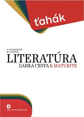 Ťahák: Literatúra - ľahká cesta k maturite Ťahák: Literatúra - ľahká cesta k maturite
