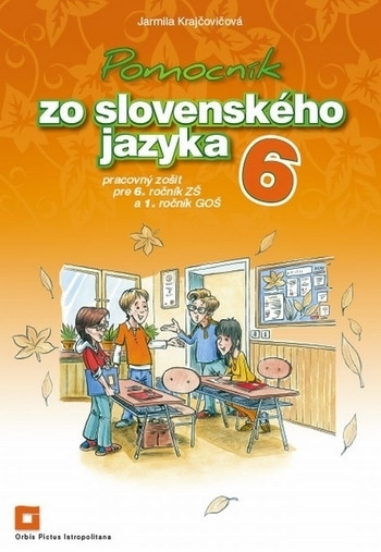 Pomocník zo slovenského jazyka pre 6. ročník ZŠ a 1. ročník GOŠ - Pracovný zošit Pomocník zo slovenského jazyka pre 6. ročník ZŠ a 1. ročník GOŠ - Pracovný zošit