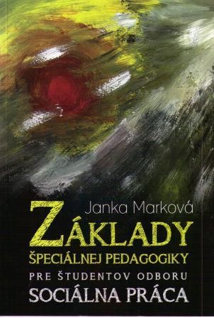 Základy špeciálnej pedagogiky pre študentov odboru Sociálna práca Základy špeciálnej pedagogiky pre študentov odboru Sociálna práca