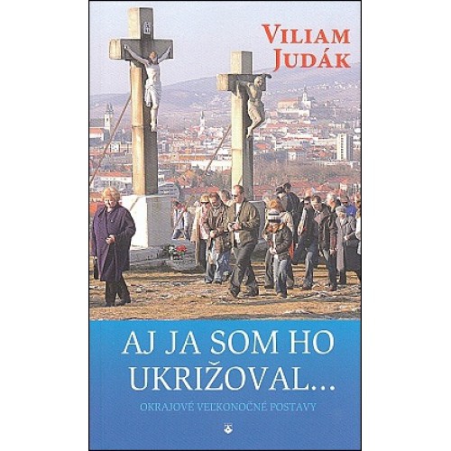 Aj ja som ho ukrižoval Aj ja som ho ukrižoval
