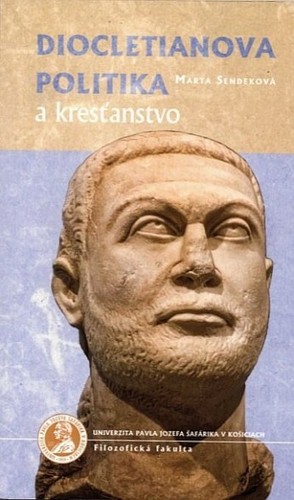 Diocletianova politika a kresťanstvo Diocletianova politika a kresťanstvo