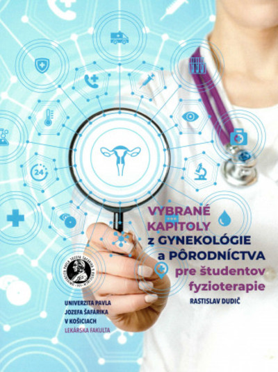 Vybrané kapitoly z gynekológie a pôrodníctva pre študentov fyzioterapie Vybrané kapitoly z gynekológie a pôrodníctva pre študentov fyzioterapie