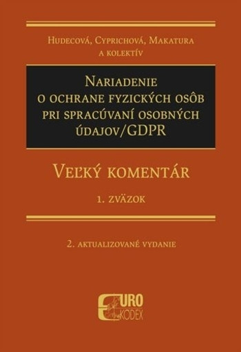 Nariadenie o ochrane fyzických osôb pri spracúvaní osobných údajov/GDPR - Veľký komentár, 2. aktualizované vydanie - 1. zväzok Nariadenie o ochrane fyzických osôb pri spracúvaní osobných údajov/GDPR - Veľký komentár, 2. aktualizované vydanie - 1. zväzok