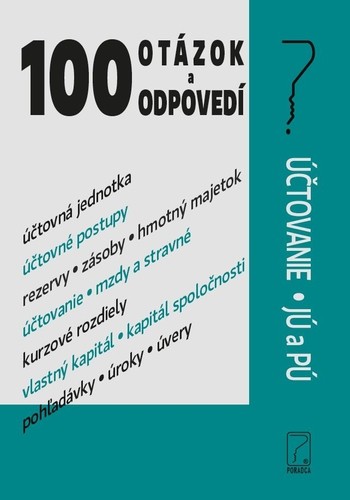 100 otázok a odpovedí - Účtovanie JÚ a PÚ 100 otázok a odpovedí - Účtovanie JÚ a PÚ