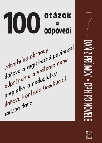 Sto otázok a odpovedí - Daň z príjmov, DPH po novele Sto otázok a odpovedí - Daň z príjmov, DPH po novele