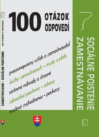 100 otázok a odpovedí - Sociálne poistenie a zamestnávanie 100 otázok a odpovedí - Sociálne poistenie a zamestnávanie
