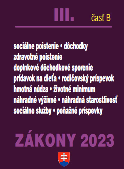 Zákony III B 2023 – Sociálne poistenie, zdravotné poistenie a sociálne zákony Zákony III B 2023 – Sociálne poistenie, zdravotné poistenie a sociálne zákony