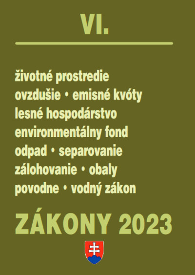 Zákony VI 2023 - životné prostredie - Úplné znenie po novelách k 1. 1. 2023 Zákony VI 2023 - životné prostredie - Úplné znenie po novelách k 1. 1. 2023