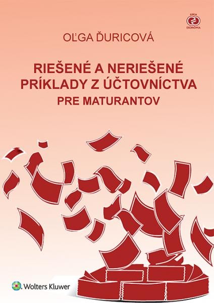Riešené a neriešené príklady z účtovníctva pre maturantov Riešené a neriešené príklady z účtovníctva pre maturantov