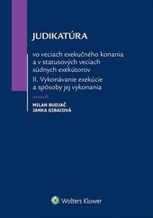 Judikatúra vo veciach exekučného konania a v statusových veciach súdnych exekútorov II