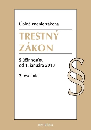 Trestný zákon. Úzz, s účinnosťou od 1. januára 2018, 3. vydanie Trestný zákon. Úzz, s účinnosťou od 1. januára 2018, 3. vydanie