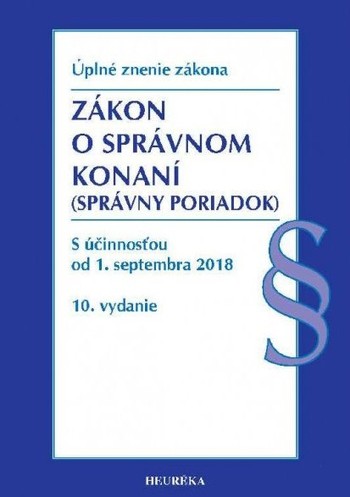 Zákon o správnom konaní (Správny poriadok) s účinnosťou od 1. septembra 2018, 10. vydanie Zákon o správnom konaní (Správny poriadok) s účinnosťou od 1. septembra 2018, 10. vydanie