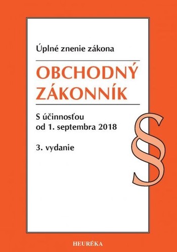 Obchodný zákonník. S účinnosťou od 1. septembra 2018, 3. vydanie Obchodný zákonník. S účinnosťou od 1. septembra 2018, 3. vydanie