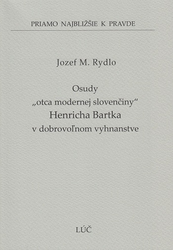 Osudy „otca modernej slovenčiny“ Henricha Bartka v dobrovoľnom vyhnanstve (49) Osudy „otca modernej slovenčiny“ Henricha Bartka v dobrovoľnom vyhnanstve (49)