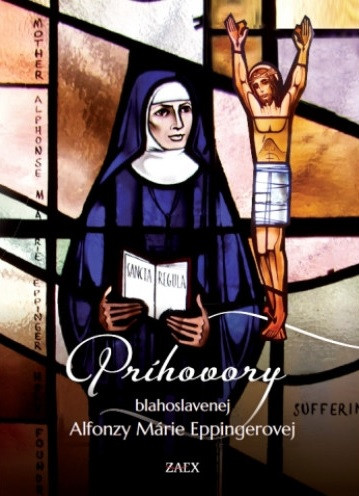 Príhovory blahoslavenej Alfonzy Márie Eppingerovej Príhovory blahoslavenej Alfonzy Márie Eppingerovej