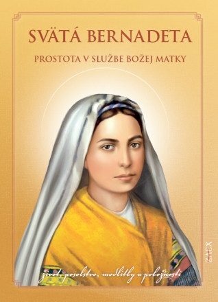 Svätá Bernadeta – prostota v službe Božej matky Svätá Bernadeta – prostota v službe Božej matky