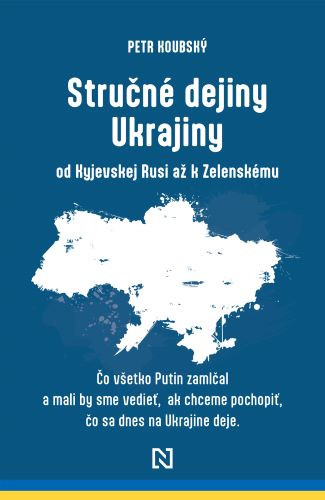 Stručné dejiny Ukrajiny od Kyjevskej Rusi až k Zelenskému Stručné dejiny Ukrajiny od Kyjevskej Rusi až k Zelenskému