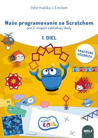 Naše programovanie so Scratchom pre 2. stupeň základnej školy, 1. diel (pracovná učebnica) Naše programovanie so Scratchom pre 2. stupeň základnej školy, 1. diel (pracovná učebnica)