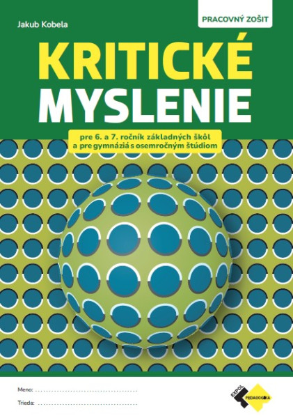 Kritické myslenie pre 6.–7. ročník ZŠ a pre gymnáziá s osemročným štúdiom Kritické myslenie pre 6.–7. ročník ZŠ a pre gymnáziá s osemročným štúdiom