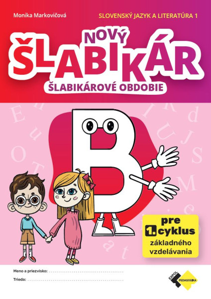 Nový šlabikár B - šlabikárové obdobie. Slovenský jazyk a literatúra 1 Nový šlabikár B - šlabikárové obdobie. Slovenský jazyk a literatúra 1