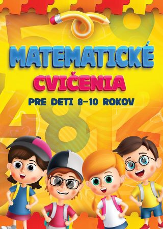 Matematické cvičenia pre deti 8-10 rokov Matematické cvičenia pre deti 8-10 rokov
