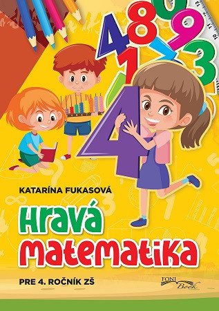 Hravá matematika pre 4. ročník ZŠ Hravá matematika pre 4. ročník ZŠ