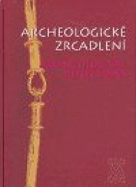 Archeologické zrcadlení / Archaeological Reflections Archeologické zrcadlení / Archaeological Reflections