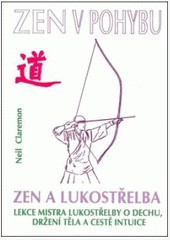 Zen a lukostřelba / Zen v pohybu Zen a lukostřelba / Zen v pohybu