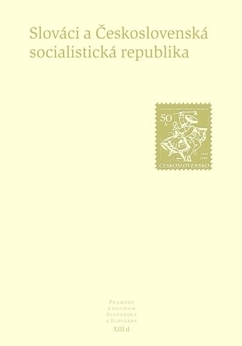 Pramene k dejinám Slovenska a Slovákov XIII d - Slováci a Československá socialistická republika