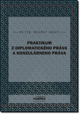 Praktikum z diplomatického práva a konzulárneho práva Praktikum z diplomatického práva a konzulárneho práva