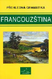 Přehledná gramatika - francouzština Přehledná gramatika - francouzština