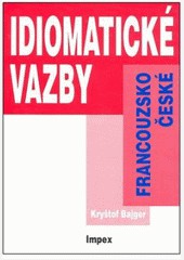 Idiomatické vazby francouzsko-české Idiomatické vazby francouzsko-české