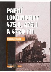 Parní lokomotivy 475.0, 476.1 a 477.0 díl 1. Parní lokomotivy 475.0, 476.1 a 477.0 díl 1.
