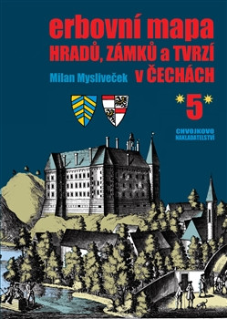 Erbovní mapa hradů, zámků a tvrzí v Čechách 5 Erbovní mapa hradů, zámků a tvrzí v Čechách 5